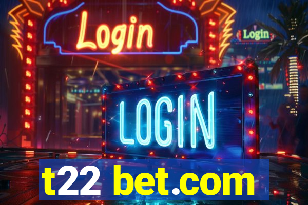 t22 bet.com